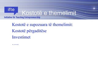 Kostotë e themelimit Kostotë e supozuara të themelimit: Kostotë përgaditëse Investimet … .. 