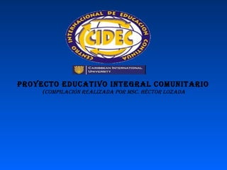 PROYECTO EDUCATIVO INTEGRAL COMUNITARIO (Compilación realizada por Msc. Héctor Lozada