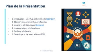 Plan de la Présentation
• 1. Introduction : Les I.A.G. et la méthode QQOQC-P
• 2. Objectif : transmettre l'histoire famili...