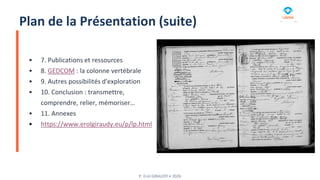 Plan de la Présentation (suite)
• 7. Publications et ressources
• 8. GEDCOM : la colonne vertébrale
• 9. Autres possibilit...