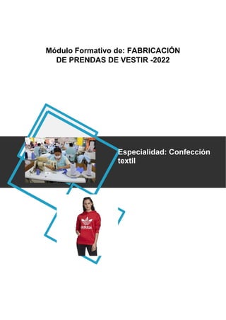 Módulo Formativo de: FABRICACIÓN
DE PRENDAS DE VESTIR -2022
Especialidad: Confección
textil
 