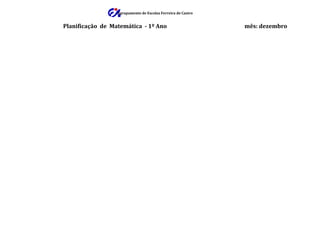 Agrupamento de Escolas Ferreira de Castro


Planificação de Matemática - 1º Ano                           mês: dezembro
 
