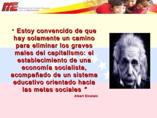 “  Estoy convencido de que hay solamente un camino para eliminar los graves males del capitalismo: el establecimiento de una economía socialista, acompañado de un sistema educativo orientado hacia las metas sociales  ” Albert Einstein 