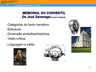 |  Português – 12º ano  | Conteúdos programáticos | 3º Período | Dina Baptista | www.sebentadigital.com EB 2,3/S de Vale de Cambra 2009\2010 . Categorias do texto narrativo;  . Estrutura;  . Dimensão simbólica/histórica;  . Visão crítica;  . Linguagem e estilo.   MEMORIAL DO CONVENTO, De José Saramago  (Leitura integral ) 