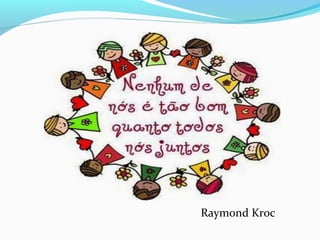 Raymond Kroc
 