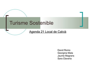 Turisme Sostenible Agenda 21 Local de Calvià David Romo Georgina Mata Jaume Magrans Sara Claveria 