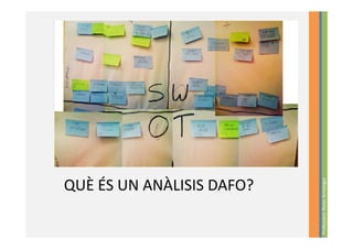 Ideari




                           Professora: Roser Armengol
QUÈ ÉS UN ANÀLISIS DAFO?
 