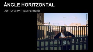AURTORA: PATRICIA FERRERO
ÁNGLE HORITZONTAL
 