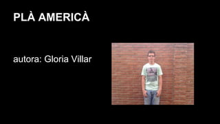PLÀ AMERICÀ
autora: Gloria Villar
 