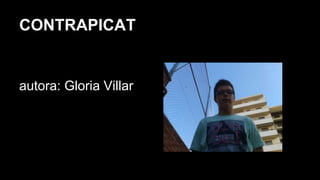 CONTRAPICAT
autora: Gloria Villar
 