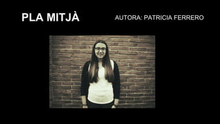 AUTORA: PATRICIA FERREROPLA MITJÀ
 