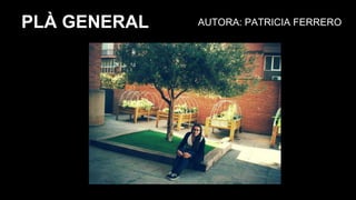 AUTORA: PATRICIA FERREROPLÀ GENERAL
 