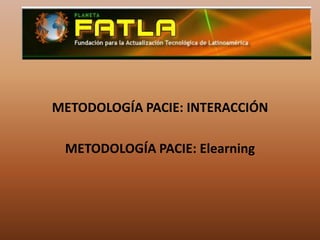 METODOLOGÍA PACIE: INTERACCIÓNMETODOLOGÍA PACIE: Elearning