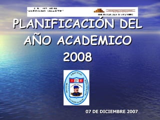 PLANIFICACIÓN DEL AÑO ACADEMICO 2008 07 DE DICIEMBRE 2007 