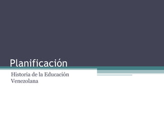 Planificación Historia de la Educación Venezolana 
