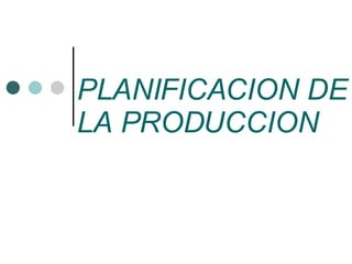 PLANIFICACION DE LA PRODUCCION 