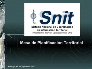 Santiago, 06 de Septiembre 2007   Mesa de Planificación Territorial 