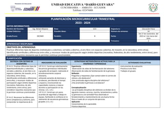 UNIDAD EDUCATIVA “DARÍO GUEVARA”
CUNCHIBAMBA – AMBATO – ECUADOR
Teléfono: 032476008
PLANIFICACIÓN MICROCURRICULAR TRIMESTRAL
2023 - 2024
DATOS INFORMATIVOS
Nombre del Docente: Ing. Adrian Moyano Área: ECA Asignatura: Educación Física
Unidad Didáctica: 2 Grandes ideas: Número de semanas: 14
Grado/Curso: DECIMO Paralelo: B Fecha:
Del 27 de noviembre del
2023 al 1 de marzo del
2024
Trimestre: 2
APRENDIZAJE DISCIPLINAR:
OBJETIVOS DEL APRENDIZAJE:
Practicar diferentes tipos de deportes (individuales y colectivos; cerrados y abiertos; al aire libre o en espacios cubiertos; de invasión, en la naturaleza, entre otras),
identificando similitudes y diferencias entre ellos, y reconocer modos de participación según ámbito deportivo (recreativo, federativo, de alto rendimiento, entre otros), para
considerar requisitos necesarios que le permitan continuar practicándolo.
PLANIFICACIÓN
DESTREZA CON CRITERIO DE
DESEMPEÑO
INDICADORES DE EVALUACIÓN
ESTRATEGIAS METODOLÓGICAS ACTIVAS PARA LA
ENSEÑANZA Y APRENDIZAJE
ACTIVIDADES EVALUATIVAS
EF.4.4.1. Practicar diferentes tipos de
deportes(individuales y colectivos;
cerrados y abiertos; al aire libre o en
espacios cubiertos; de invasión, en la
naturaleza, entre otras),
identificando similitudes y diferencias
entre ellos, y reconocer modos de
participación según ámbito deportivo
(recreativo, federativo, de alto
rendimiento, entre otros), para
considerar requisitos necesarios que
le permitan continuar practicándolo
EF.4.4.2. Reconocer las diferencias
entre competencia y exitismo, para
comprender la importancia de la
I.EF.3.3.1. Construye colectivamente
Secuencias gimnásticas individuales
y grupales de acrosport, realizando el
acondicionamiento corporal
necesario,
utilizando variantes de destrezas y
acrobacias, percibiendo el tiempo
y espacio y reconociendo las
capacidades motoras a mejorar
durante su participación en las
mismas. (J.4., S.4.)
I.EF.3.3.2. Construye con pares
acuerdos de seguridad y trabajo en
equipo, facilitando la confianza en la
realización de secuencias gimnásticas
grupales. (J.1.,I.3.)
Experiencia.
Observación de video de familiarización del atletismo.
Observación de video de familiarización de la gimnasia.
Reflexión
Preguntas y respuestas ¿Que conoce sobre la carrera de
relevos y de obstáculos?
¿Has practicado alguna disciplina del atletismo?
¿Has practicado la gimnasia o acrobacias?
Conceptualización
Las principales disciplinas del atletismo se dividen de la
siguiente manera: carreras, marcha, lanzamientos y saltos.
La gimnasia es una actividad física destinada al
fortalecimiento y mantenimiento de una buena forma
física a través de un conjunto de ejercicios
Aplicación
Conocimientos de lo aprendido
Práctica deportiva
-Instrumentos de evaluación
-Practica al aire libre
-Trabajos en grupos
 