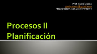 Prof. Pablo Macón
profemacon@gmail.com
http://pablomacon.wix.com/home
 