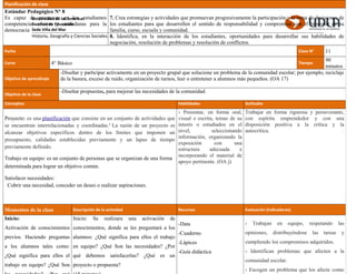 Planificación de clase 
Estándar Pedagógico N° 8 
Es capaz de promover en los estudiantes 
competencias cívicas y ciudadanas para la 
democracia 
Universidad de las Américas 
Facultad de Educación 
Sede Viña del Mar 
Historia, Geografía y Ciencias Sociales. 
7. Crea estrategias y actividades que promuevan progresivamente la participación y la toma de decisiones de 
los estudiantes para que desarrollen el sentido de responsabilidad y compromiso con el bienestar de su 
familia, curso, escuela y comunidad. 
8. Identifica, en la interacción de los estudiantes, oportunidades para desarrollar sus habilidades de 
negociación, resolución de problemas y resolución de conflictos. 
Fecha Clase N° 11 
Curso 4° Básico Tiempo 90 
minutos 
Objetivo de aprendizaje 
-Diseñar y participar activamente en un proyecto grupal que solucione un problema de la comunidad escolar; por ejemplo, reciclaje 
de la basura, exceso de ruido, organización de turnos, leer o entretener a alumnos más pequeños. (OA 17) 
Objetivo de la clase -Diseñar propuestas, para mejorar las necesidades de la comunidad. 
Conceptos Habilidades Actitudes 
Proyecto: es una planificación que consiste en un conjunto de actividades que 
se encuentran interrelacionadas y coordinadas.1 La razón de un proyecto es 
alcanzar objetivos específicos dentro de los límites que imponen un 
presupuesto, calidades establecidas previamente y un lapso de tiempo 
previamente definido. 
Trabajo en equipo: es un conjunto de personas que se organizan de una forma 
determinada para lograr un objetivo común. 
Satisfacer necesidades: 
Cubrir una necesidad, conceder un deseo o realizar aspiraciones. 
› Presentar, en forma oral, 
visual o escrita, temas de su 
interés o estudiados en el 
nivel, seleccionando 
información, organizando la 
exposición con una 
estructura adecuada e 
incorporando el material de 
apoyo pertinente. (OA j) 
Trabajar en forma rigurosa y perseverante, 
con espíritu emprendedor y con una 
disposición positiva a la crítica y la 
autocrítica. 
Momentos de la clase Descripción de la actividad Recursos Evaluación (indicadores) 
Inicio: 
Inicio: Se realizara una activación de 
-Data 
Activación de conocimientos 
conocimientos, donde se les preguntará a los 
-Cuaderno 
previos. Haciendo preguntas 
alumnos: ¿Qué significa para ellos el trabajo 
-Lápices 
a los alumnos tales como: 
en equipo? ¿Qué Son las necesidades? ¿Por 
-Guía didáctica 
¿Qué significa para ellos el 
qué debemos satisfacerlas? ¿Qué es un 
trabajo en equipo? ¿Qué Son 
proyecto o propuesta? 
las necesidades? ¿Por qué 
(15 minutos) 
› Trabajan en equipo, respetando las 
opiniones, distribuyéndose las tareas y 
cumpliendo los compromisos adquiridos. 
› Identifican problemas que afecten a la 
comunidad escolar. 
› Escogen un problema que los afecte como 
