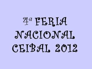 4ª FERIA
NACIONAL
CEIBAL 2012
 