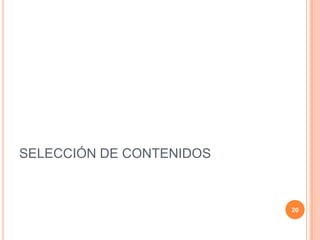 SELECCIÓN DE CONTENIDOS
20
 
