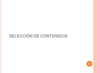 SELECCIÓN DE CONTENIDOS
26
 