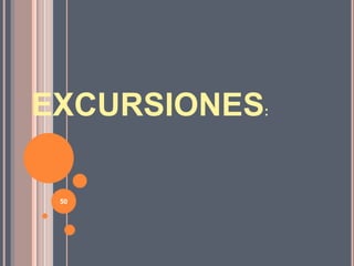 EXCURSIONES:
50
 