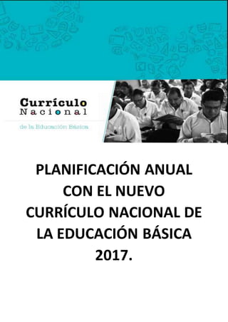 PLANIFICACIÓN ANUAL
CON EL NUEVO
CURRÍCULO NACIONAL DE
LA EDUCACIÓN BÁSICA
2017.
 