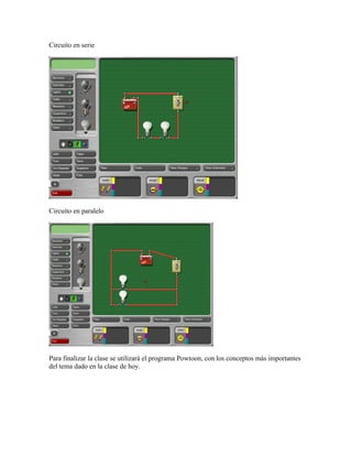 Circuito en serie
Circuito en paralelo
Para finalizar la clase se utilizará el programa Powtoon, con los conceptos más importantes
del tema dado en la clase de hoy.
 