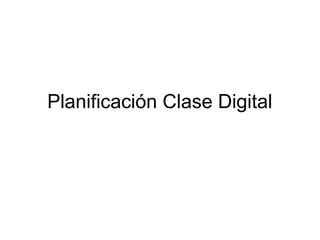 Planificación Clase Digital
 