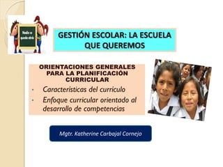 ORIENTACIONES GENERALES
PARA LA PLANIFICACIÓN
CURRICULAR
• Características del currículo
• Enfoque curricular orientado al...