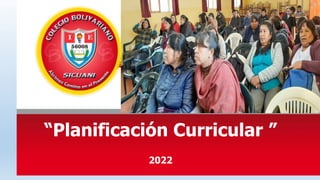 “Planificación Curricular ”
2022
 