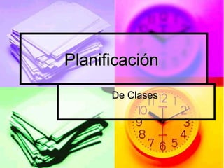 PlanificaciónPlanificación
De ClasesDe Clases
 