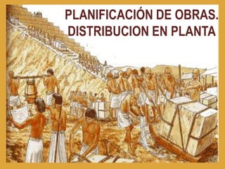 PLANIFICACIÓN DE OBRAS.
DISTRIBUCION EN PLANTA
 
