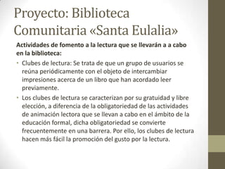 Proyecto: Biblioteca
Comunitaria «Santa Eulalia»
Actividades de fomento a la lectura que se llevarán a a cabo
en la biblio...