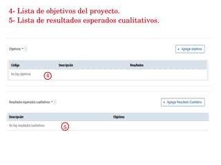 4­ Lista de objetivos del proyecto.
5­ Lista de resultados esperados cualitativos. 
4
5
 