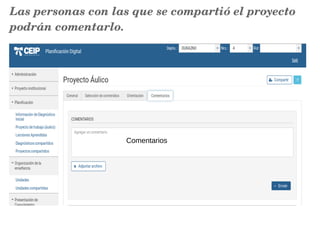 Comentarios
Las personas con las que se compartió el proyecto 
podrán comentarlo.   
 