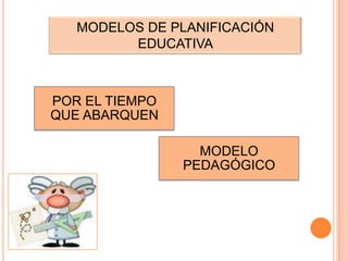 MODELOS DE PLANIFICACIÓN EDUCATIVA