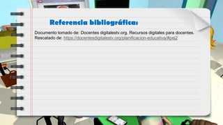 Documento tomado de: Docentes digitalestv.org. Recursos digitales para docentes.
Rescatado de: https://docentesdigitalestv.org/planificacion-educativa/#pej2
Referencia bibliográfica:
 