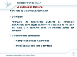 La ordenación territorial Concepto de la ordenación territorial Definición: “ Conjunto de actuaciones públicas de contenido planificador cuyo objeto consiste en la fijación de los usos del suelo y el equilibrio entre las distintas partes del territorio” Características principales: Competencia de las Autonomías Incidencia global sobre el territorio 