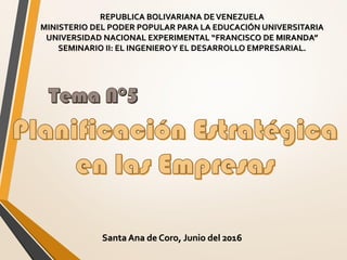 REPUBLICA BOLIVARIANA DEVENEZUELA
MINISTERIO DEL PODER POPULAR PARA LA EDUCACIÓN UNIVERSITARIA
UNIVERSIDAD NACIONAL EXPERIMENTAL “FRANCISCO DE MIRANDA”
SEMINARIO II: EL INGENIEROY EL DESARROLLO EMPRESARIAL.
Santa Ana de Coro, Junio del 2016
 