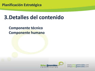 Planificación Estratégica


 3.Detalles del contenido
    Componente técnico
    Componente humano
 