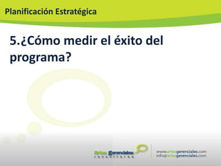 Planificación Estratégica


 5.¿Cómo medir el éxito del
 programa?
 
