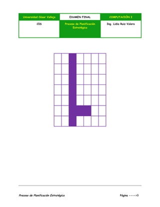 Universidad César Vallejo EXAMEN FINAL COMPUTACIÓN I
CIS Proceso de Planificación
Estratégica
Ing. Lidia Ruiz Valera
Proceso de Planificación Estratégica Página ---->9
 