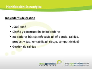 Indicadores de gestión ¿Qué son? Diseño y construcción de indicadores Indicadores básicos (efectividad, eficiencia, calidad, productividad, rentabilidad, riesgo, competitividad) Gestión de calidad Planificación Estratégica 