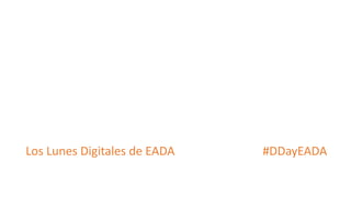 Planificación, Estructuración y
Gestión de Campañas de
Google Adwords
Los Lunes Digitales de EADA #DDayEADA
 