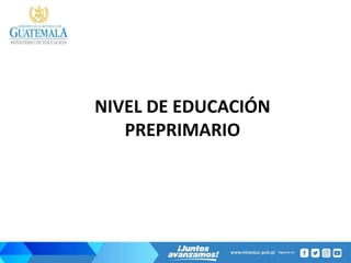 NIVEL DE EDUCACIÓN
PREPRIMARIO
 
