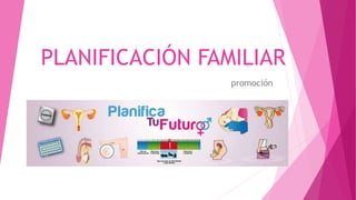 PLANIFICACIÓN FAMILIAR
promoción
 