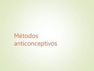 Métodos
anticonceptivos
 